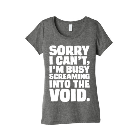 Sorry I Can't I'm Busy Screaming Into The Void White Print Womens T-Shirt