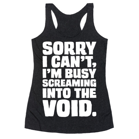 Sorry I Can't I'm Busy Screaming Into The Void White Print Racerback Tank Top