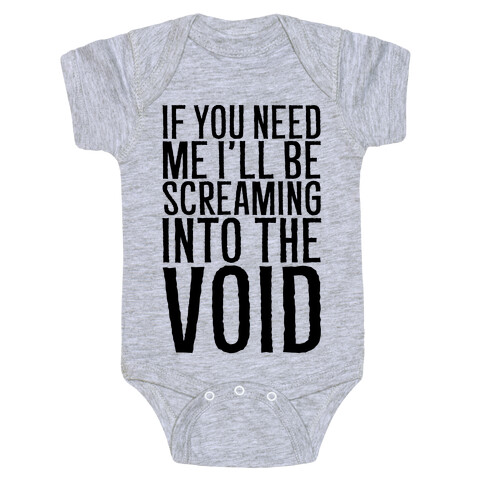 If You Need Me I'll Be Screaming Into The Void Baby One-Piece