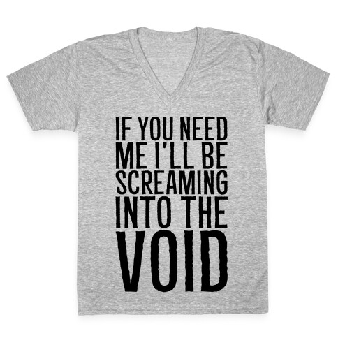 If You Need Me I'll Be Screaming Into The Void V-Neck Tee Shirt