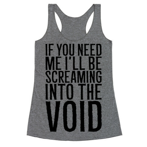 If You Need Me I'll Be Screaming Into The Void Racerback Tank Top