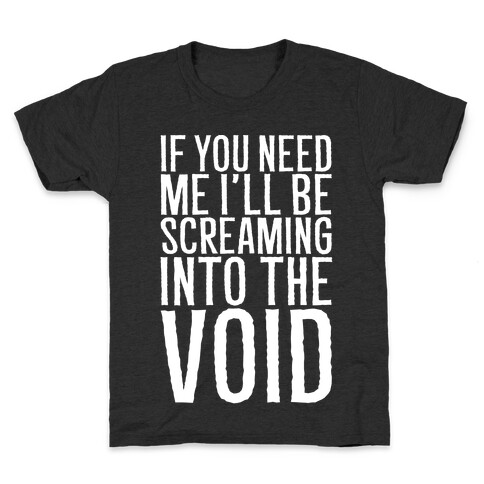 If You Need Me I'll Be Screaming Into The Void White Print Kids T-Shirt