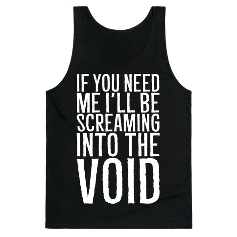 If You Need Me I'll Be Screaming Into The Void White Print Tank Top
