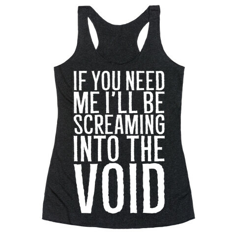 If You Need Me I'll Be Screaming Into The Void White Print Racerback Tank Top