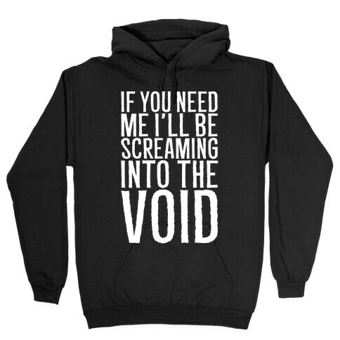 If You Need Me I'll Be Screaming Into The Void White Print Hooded Sweatshirt