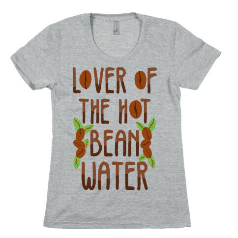 Lover of the Hot Bean Water Womens T-Shirt