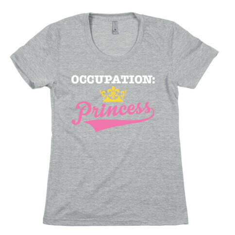 Occupation: Princess Womens T-Shirt