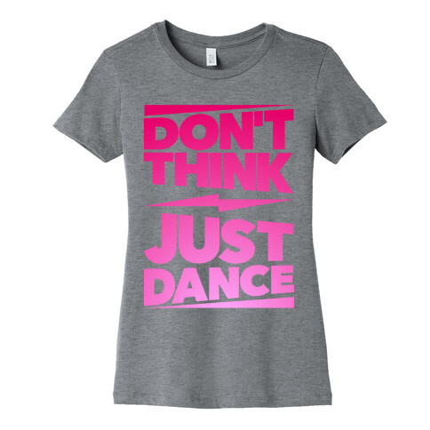 Don't Think Just Dance Womens T-Shirt