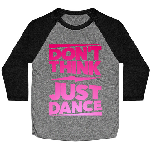 Don't Think Just Dance Baseball Tee