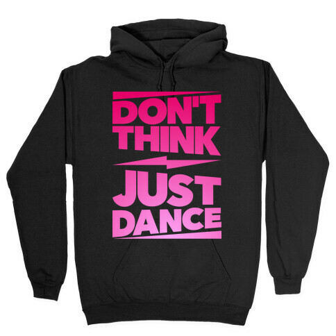Don't Think Just Dance Hooded Sweatshirt