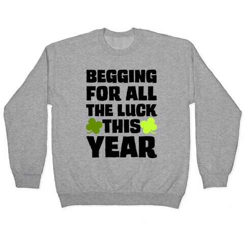 Begging For All The Luck This Year Pullover