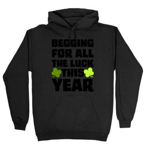 Begging For All The Luck This Year Hooded Sweatshirt