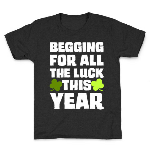 Begging For All The Luck This Year Kids T-Shirt