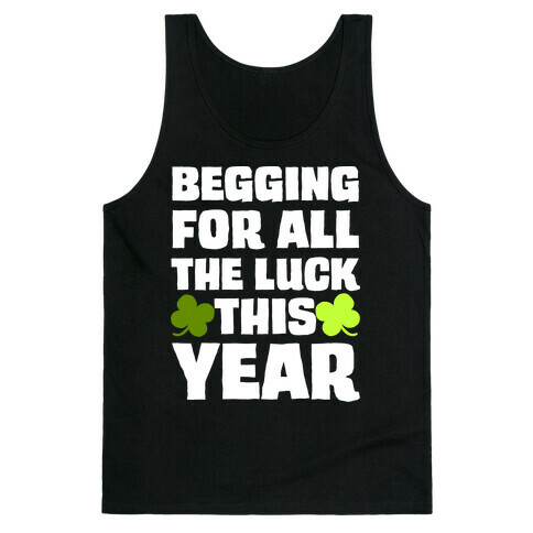 Begging For All The Luck This Year Tank Top
