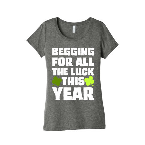 Begging For All The Luck This Year Womens T-Shirt