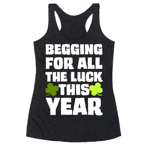 Begging For All The Luck This Year Racerback Tank Top