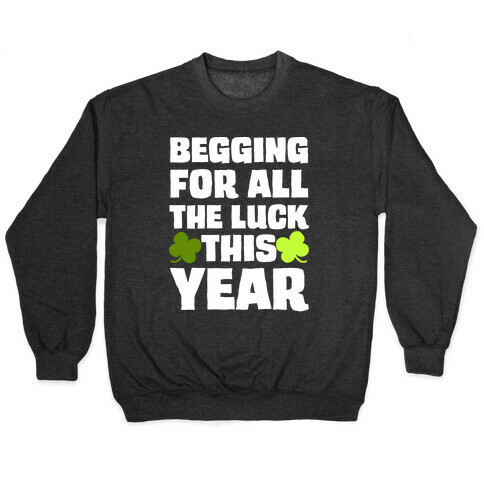Begging For All The Luck This Year Pullover