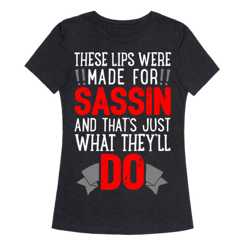 These Lips Were Made For Sassin' Womens T-Shirt