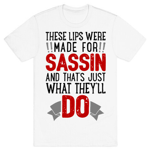 These Lips Were Made For Sassin' T-Shirt