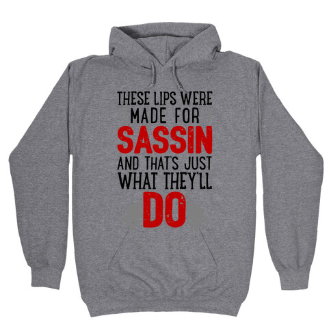 These Lips Were Made For Sassin' Hooded Sweatshirt