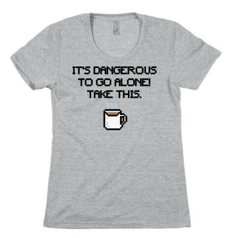 It's Dangerous To Go Alone Take This Coffee Parody Womens T-Shirt