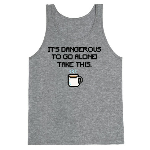 It's Dangerous To Go Alone Take This Coffee Parody Tank Top