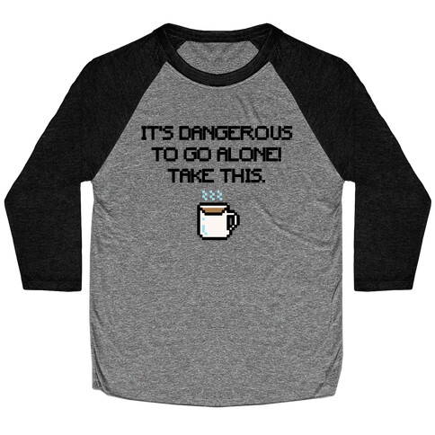 It's Dangerous To Go Alone Take This Coffee Parody Baseball Tee