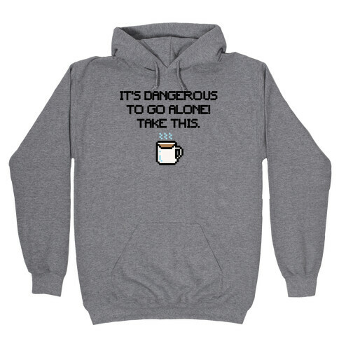 It's Dangerous To Go Alone Take This Coffee Parody Hooded Sweatshirt