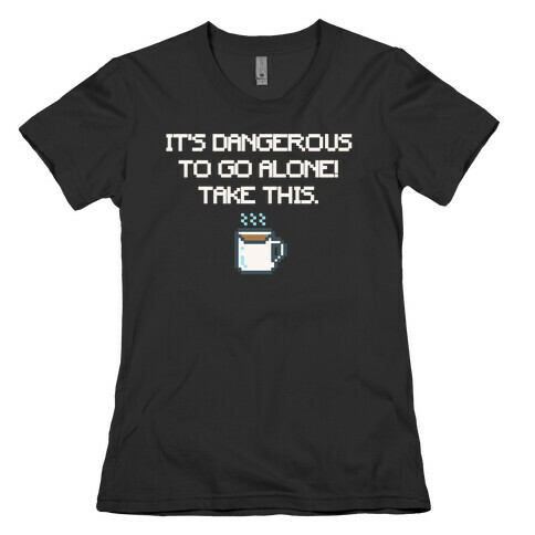 It's Dangerous To Go Alone Take This Coffee Parody White Print Womens T-Shirt