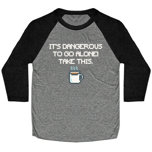 It's Dangerous To Go Alone Take This Coffee Parody White Print Baseball Tee