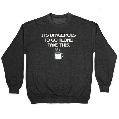 It's Dangerous To Go Alone Take This Coffee Parody White Print Pullover