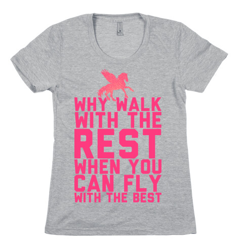 Why Walk With The Rest When You Can Fly With The Best Womens T-Shirt