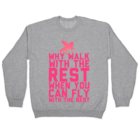 Why Walk With The Rest When You Can Fly With The Best Pullover