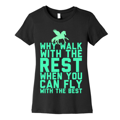 Why Walk With The Rest When You Can Fly With The Best Womens T-Shirt