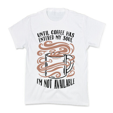 Until Coffee Has Entered My Soul... Kids T-Shirt