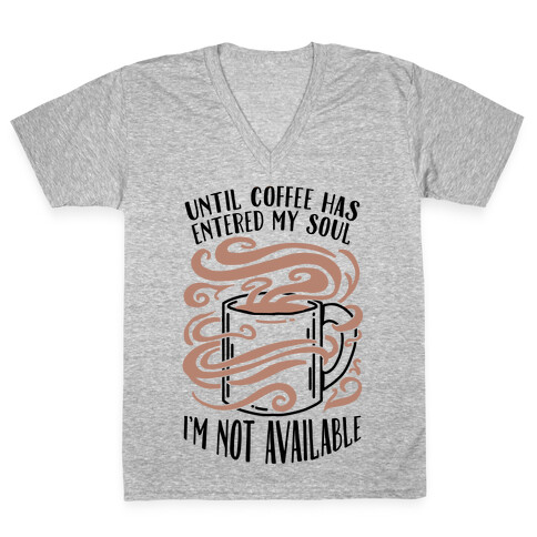 Until Coffee Has Entered My Soul... V-Neck Tee Shirt