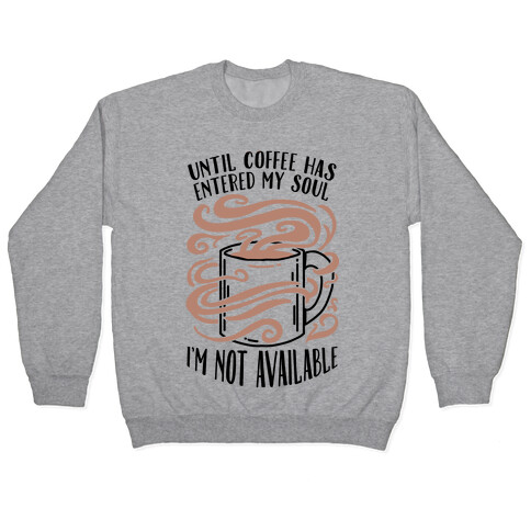Until Coffee Has Entered My Soul... Pullover