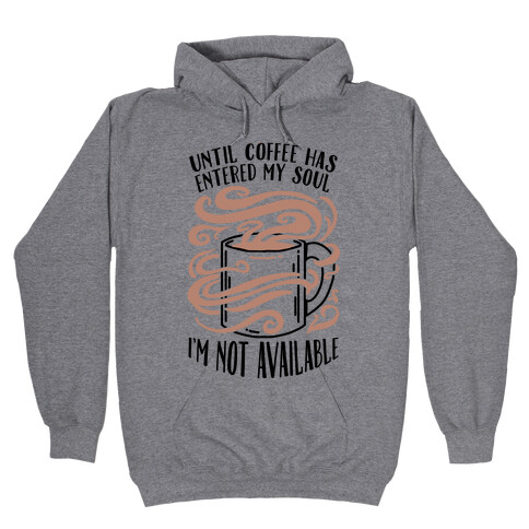 Until Coffee Has Entered My Soul... Hooded Sweatshirt