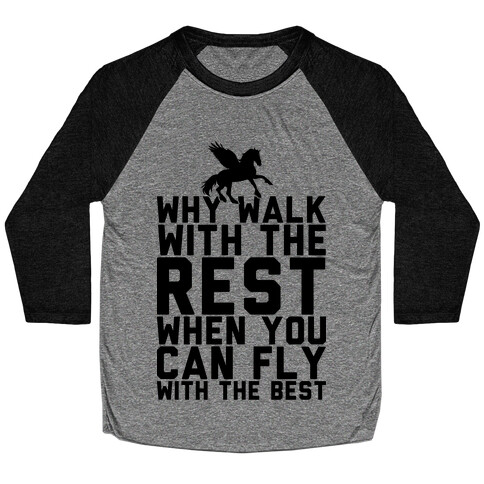 Why Walk With The Rest When You Can Fly With The Best Baseball Tee