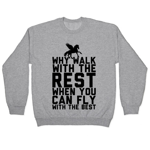 Why Walk With The Rest When You Can Fly With The Best Pullover