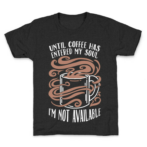 Until Coffee Has Entered My Soul... Kids T-Shirt