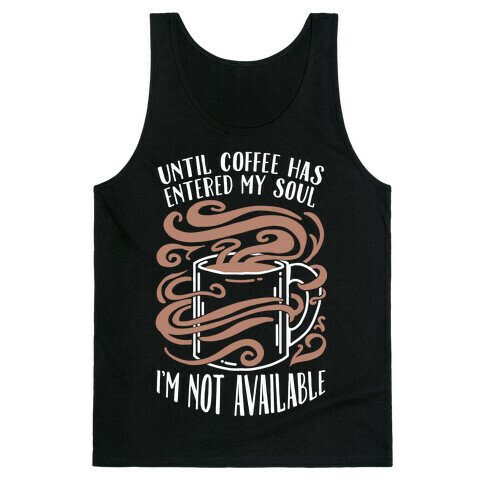 Until Coffee Has Entered My Soul... Tank Top