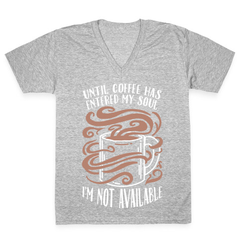 Until Coffee Has Entered My Soul... V-Neck Tee Shirt