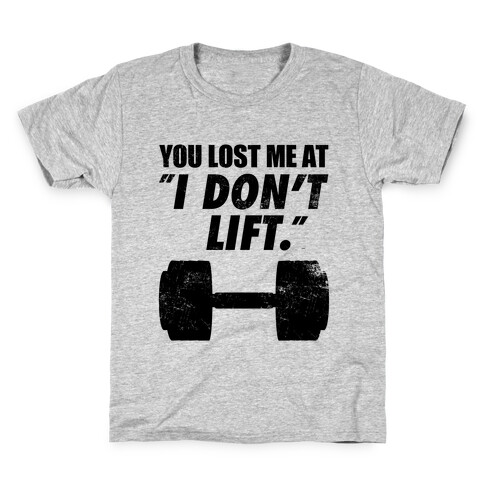 You Lost Me At "I Don't Lift" Kids T-Shirt