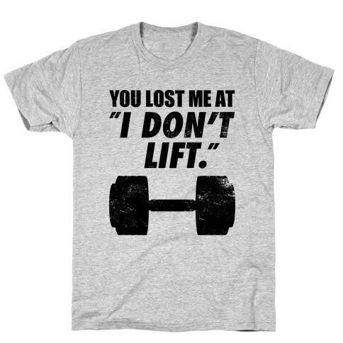 You Lost Me At "I Don't Lift" T-Shirt