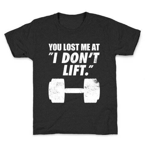 You Lost Me At "I Don't Lift" Kids T-Shirt