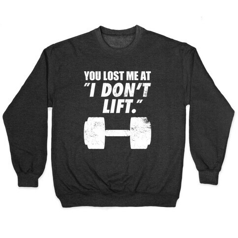 You Lost Me At "I Don't Lift" Pullover