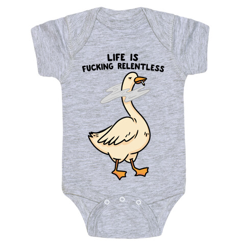 Life Is F***ing Relentless Goose Baby One-Piece