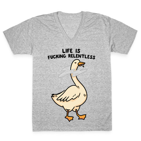 Life Is F***ing Relentless Goose V-Neck Tee Shirt