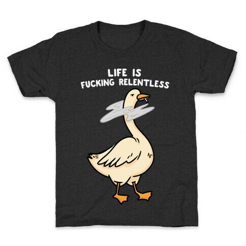 Life Is F***ing Relentless Goose Kids T-Shirt